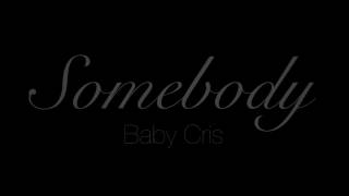 Baby Cris - Somebody