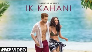 Offical Video: Ik Kahani Song | Gajendra Verma | Vikram Singh | Ft. Halina K