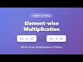 Element-wise Multiplication in NumPy | Python Array Multiplication Tutorial for Beginners