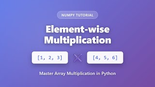 Element-wise Multiplication in NumPy | Python Array Multiplication Tutorial for Beginners