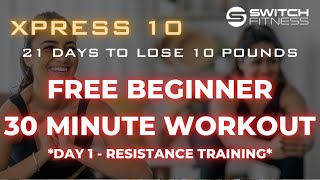 FREE BEGINNER RESISTANCE WORKOUT - from the Switch Fitness Xpress10 21-Day Progr