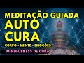 Meditação guiada de AUTO CURA corpo, mente, emoções e paz __  Ajuda a dormir e relaxar MINDFULNESS