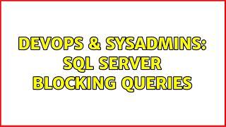 DevOps & SysAdmins: SQL Server blocking queries