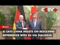 Xi Says China Insists on Resolving Differences with EU Via Dialogue