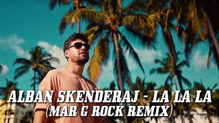 Alban Skenderaj  - La La La (Mar G Rock Remix)