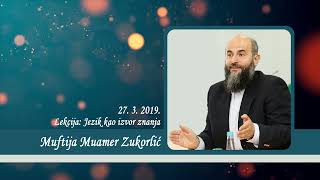 Neobjavljena predavanja Muftije Muamera Zukorlića - Jezik kao izvor znanja od 27. 3. 2019.