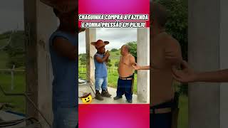 CHAGUINHA COMPRA A FAZENDA E PONHA PRESSÃO EM PILILIU #pililiu #comedia