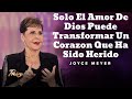 solo el amor de dios puede transformar un corazon que ha sido herido oradora joyce meyer