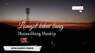 LOMGOL KIKAI BANG | HOINEILHING HAOKIP | SOUND TRACK