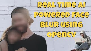 Real time Ai powered face blur using OpenCv 📈