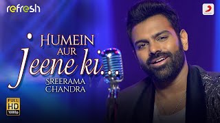 Humein Aur Jeene Ki - Sreerama Chandra | Sony Music Refresh 🎶 | Ajay Singha