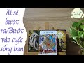 Ai sẽ bước ra/bước vào cuộc sống bạn | Chọn 1 tụ bài | Xem tarot