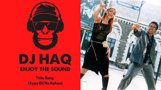 Kyaa Dil Ne Kahaa | DJ Haq | Tusshar Kapoor | Esha Deol | Bollywood Remix