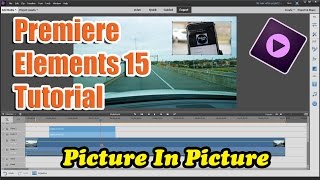 Premiere Elements 15 Tutorial - How To Do Picture in Picture | PiP