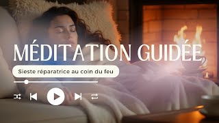 Méditation guidée SIESTE RÉPARATRICE AU COIN DU FEU (30 min) 😴 | Ambiance feu de cheminée