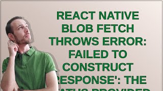 React Native Blob fetch throws error: Failed to construct 'Response': The status provided (0) is ...