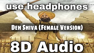 Deh Shiva (8D AUDIO) | Female Version | Kesari | Akshay Kumar & Parineeti Chopra | Jasleen Royal