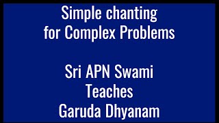 Simple Chanting for all problems - Sri APN Swami  teaches Garuda Dhyanam - Jaya Garuda Suparna