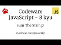 Codewars - Javascript - Sum The Strings