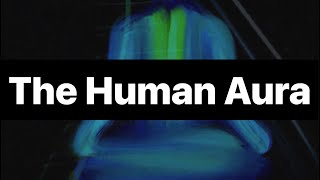 Scientific Insights into Human Energy and Electromagnetic Fields: The Human Aura