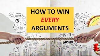 Mastering the Art of WINNING ARGUMENTS Arguments: The ULTIMATE Guide