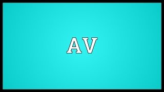 AV Meaning