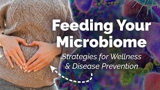 Feeding Your Microbiome: Dietary Strategies for Wellness and Disease Prevention