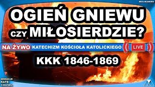 OGIEŃ GNIEWU czy MIŁOSIERDZIE? /ajemnice KATECHIZMU KOŚCIOŁA KATOLICKIEGO/