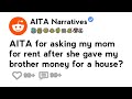 AITA for asking my mom for rent after she gave my brother money for a house?