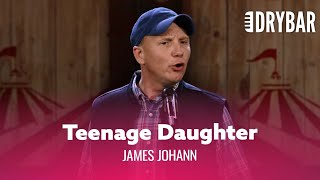 Teenage Daughters Will Make You Broke. James Johann - Full Special