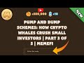 Pump and Dump Schemes: How Crypto Whales Crush Small Investors | Part 3 of 5 | MemeFi video code