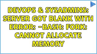 DevOps & SysAdmins: Server got blank with error: -bash: fork: Cannot allocate memory