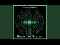 Break The System