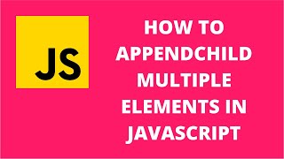 How to appendChild multiple elements in JavaScript | JavaScript Tutorial
