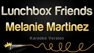 Melanie Martinez - Lunchbox Friends (Karaoke Version)