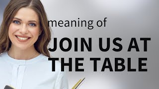 Understanding "Join Us at the Table": A Guide to English Phrases