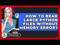 How To Read Large Python Files Without Memory Error? - Python Code School