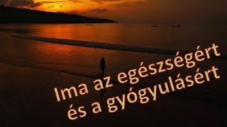 Ima az egészségért és a gyógyulásért