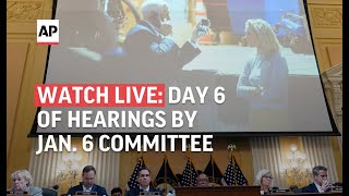 WATCH LIVE | Day 6 of Jan. 6 committee hearings | AP News