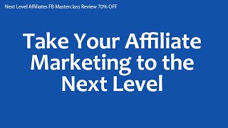 Next Level Affiliates FB Masterclass Review 70% OFF