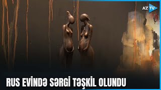 Bakıdakı Rus evində “Tarazlıq” adlı sərgi: bürünc qadın fiqurları və rəsm əsərləri təqdim olundu