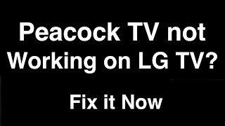 Peacock TV not working on LG TV  -  Fix it Now