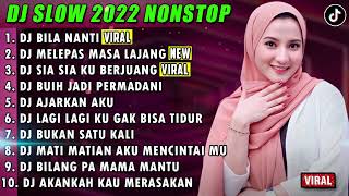 DJ SLOW 2022 NONSTOP - DJ BILA NANTI NABILA MAHARANI | DJ MELEPAS MASA LAJANG | SIA SIA KU BERJUANG