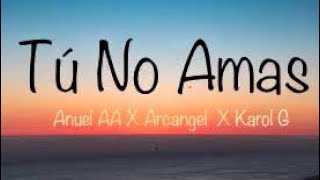 Anuel AA, Arcangel, Karol G - Tú  No Amas (lyrics/letra)
