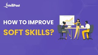 How To Improve Your Soft Skills | Importance Of Soft Skills | Soft Skills In Industry | Intellipaat