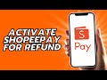 How To Activate Shopeepay For Refund