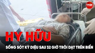 Hy hữu: Người đàn ông sống sót kỳ diệu sau 32 giờ trôi dạt trên biển | PLCS