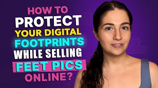 FeetFinder's Insider Guide: How to Protect Your Digital Footprints While Selling Feet Pics