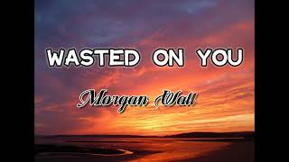 Wasted On You Lyrics | Morgan Wallen