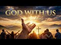 God With Us | Emmanuel Worship Anthem of Presence and Hope
